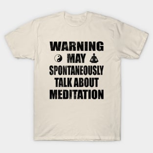Warning May Spontaneously Talk About Meditation - Yoga and Meditation Funny Gift T-Shirt